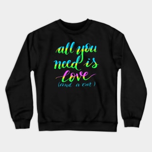 All you need is love and a cat Crewneck Sweatshirt